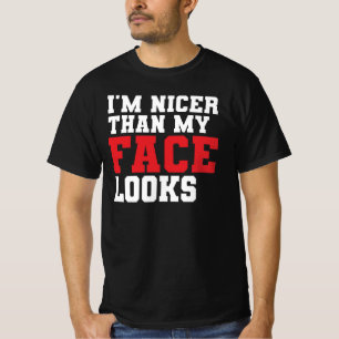 Jag är trevligare än vad min ansiktsuttryck ser ut t shirt