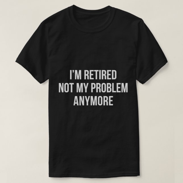 Jag är trött - inte mitt problem längre - T-Shirt (Design framsida)