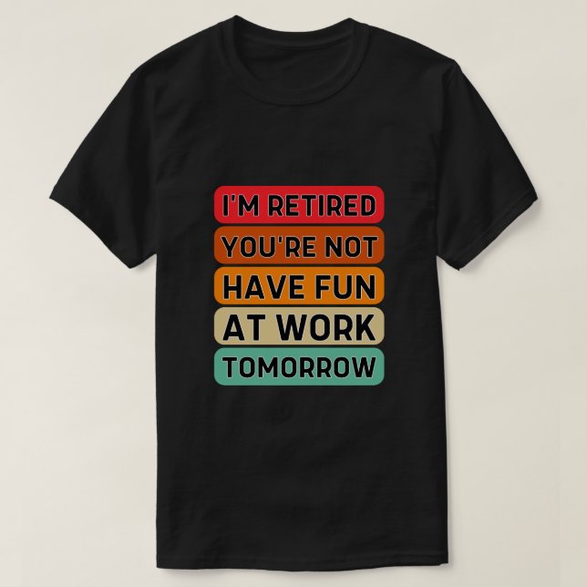 Jag är trött på att du inte har Roligt på jobbet i T Shirt (Design framsida)