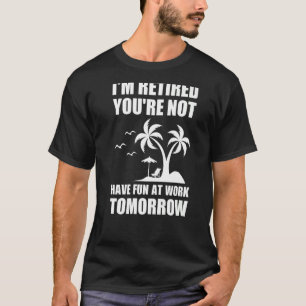 Jag är trött på att du inte har Roligt på jobbet i T Shirt