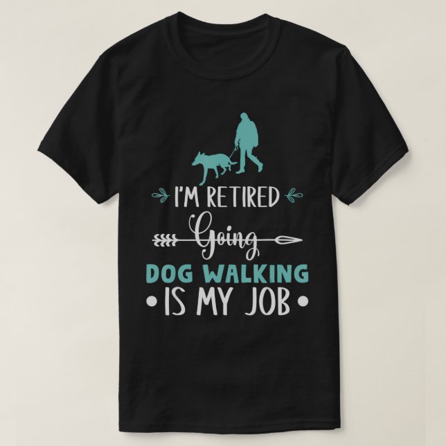 Jag är trött på att gå Hund är mitt jobb. T Shirt (Design framsida)