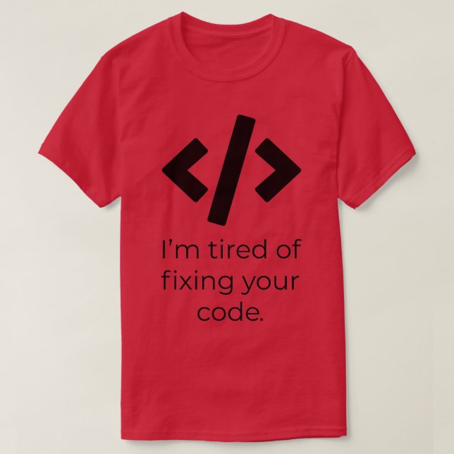 Jag är trött på att laga koden t shirt (Design framsida)