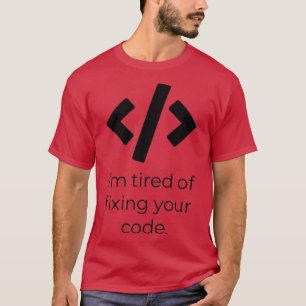 Jag är trött på att laga koden t shirt