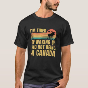 Jag är trött på att vakna upp och inte vara i Kana T Shirt