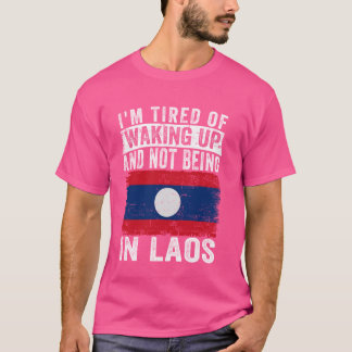 Jag är trött på att vakna upp och inte vara i Laos T Shirt