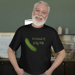 Jag är typ en stor dill Pickle Shirt T