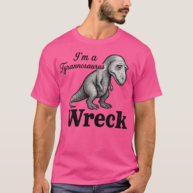 Jag är Tyrannosaurus Wreck T Shirt (Framsida)