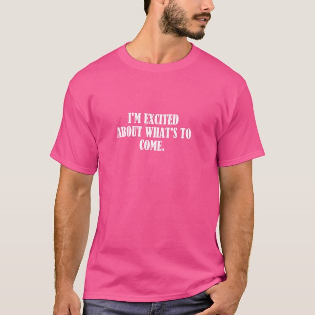 Jag är upphetsad över vad som händer med komen. t shirt (Framsida)