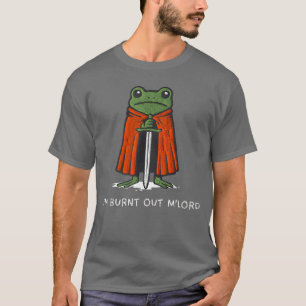 Jag är utbränd min herre Rolig medeltida groda mem T Shirt