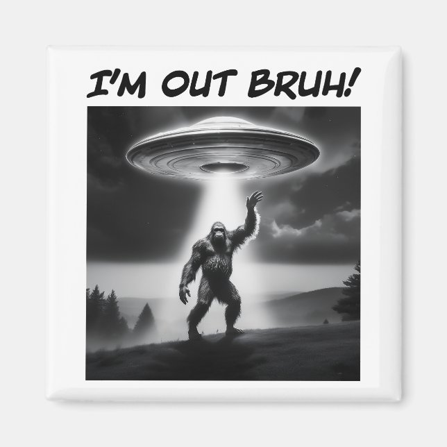 Jag är ute Bruh! Bigfoot UFO Magnet (Framsidan)
