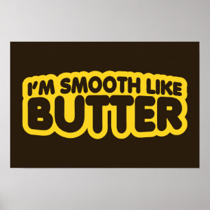 Jag är utjämnad som smör poster