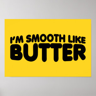 Jag är utjämnad som smör poster