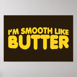 Jag är utjämnad som smör poster