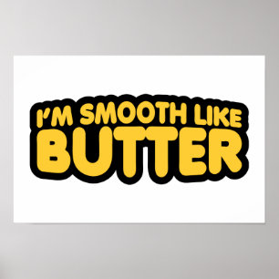 Jag är utjämnad som smör poster