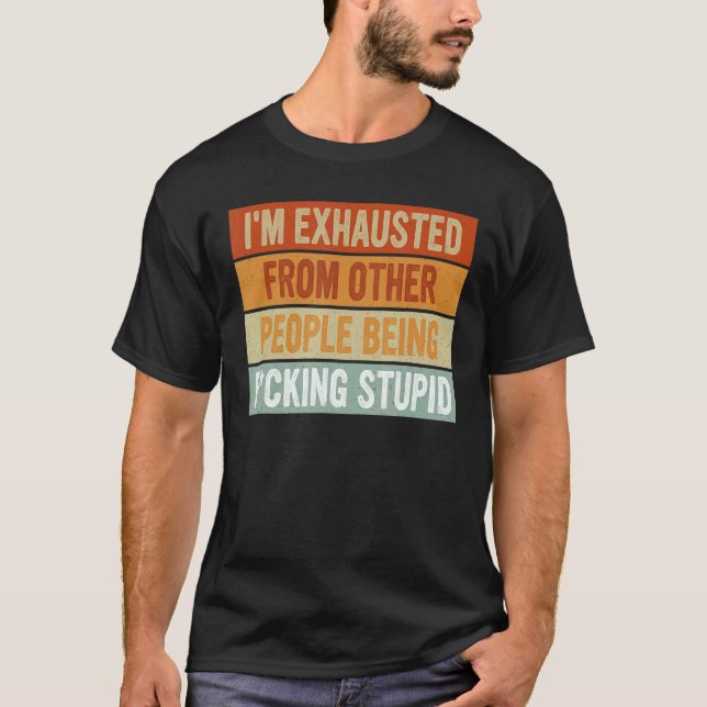 Jag är utmattad från andra människor som knackar p t shirt (Framsida)