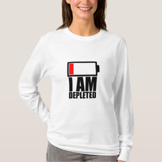 Jag är uttömd och utan energi t shirt