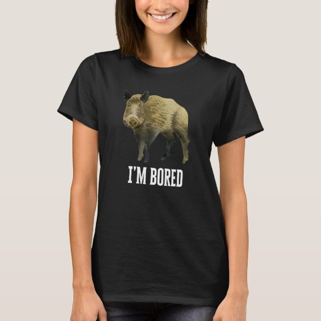 Jag är uttråkad, Boar T Shirt (Framsida)