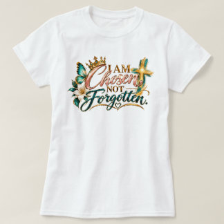 Jag är utvald, inte bortglömd t shirt
