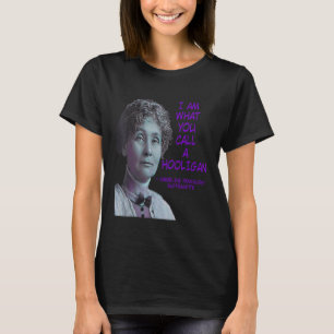 Jag är vad du kallar en huligan Emmeline Pankhurst T Shirt