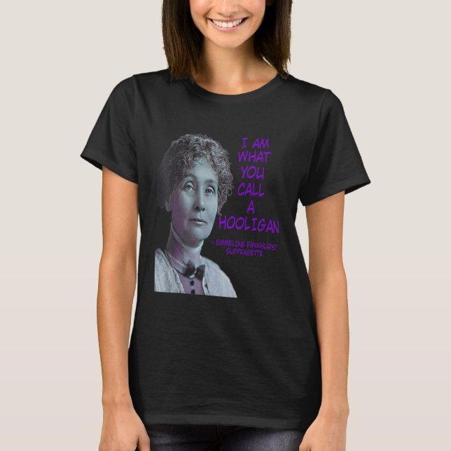 Jag är vad du kallar en huligan Emmeline Pankhurst T Shirt (Framsida)
