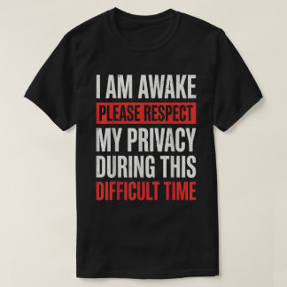 Jag är vaken vänligen respektera min integritet Ro T Shirt