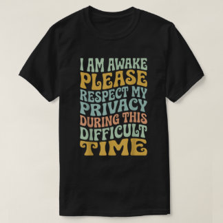 Jag är vaken vänligen respektera min integritet Ro T Shirt