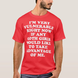 Jag är väldigt sårbar just nu om några dåliga pers t shirt