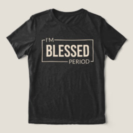 Jag är välsignad. Period. Christian Affirmation T Shirt