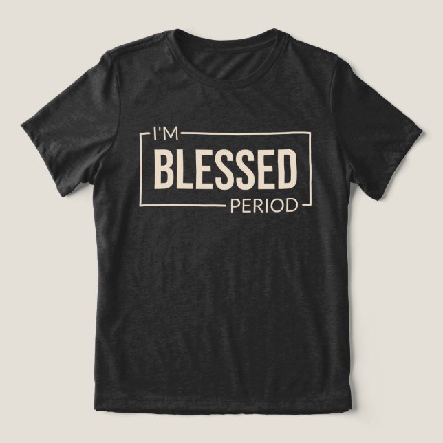 Jag är välsignad. Period. Christian Affirmation T Shirt (Design Framsida)