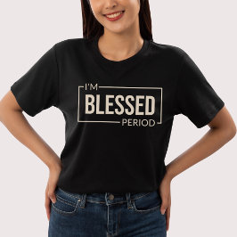 Jag är välsignad. Period. Christian Affirmation T Shirt