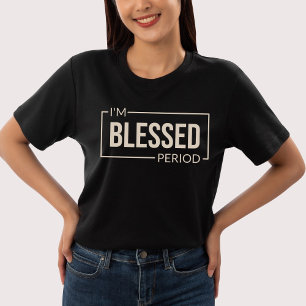 Jag är välsignad. Period. Christian Affirmation T Shirt