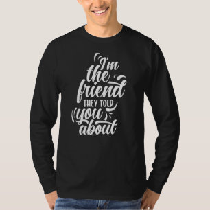 Jag är vännen de sa om Vänskap bäst T Shirt