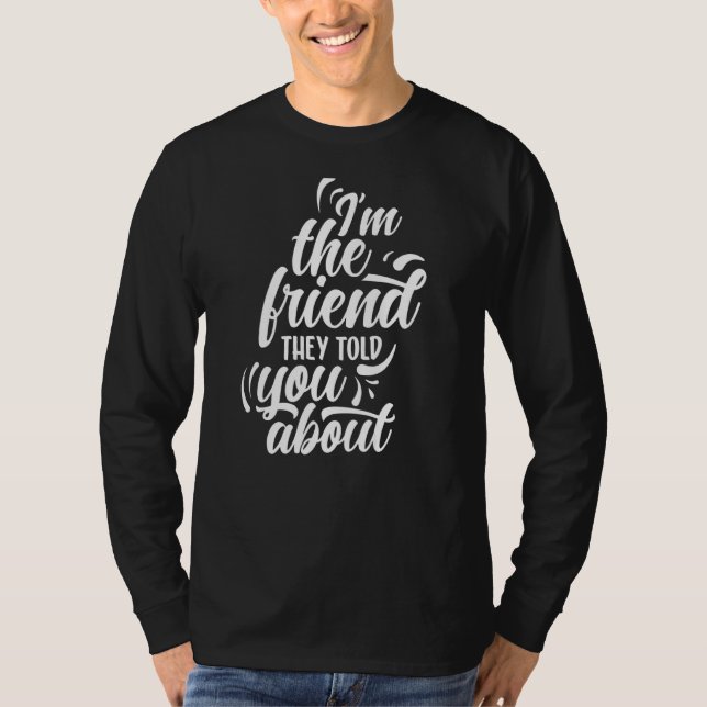 Jag är vännen de sa om Vänskap bäst T Shirt (Framsida)