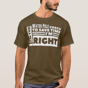 Jag är Vatten Polo Coach, om jag alltid antar att  T Shirt