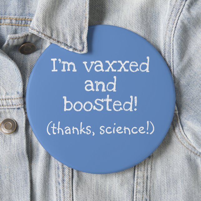 Jag är Vaxxed and Boosted (tack, vetenskap!) Butto Knapp (In Situ)
