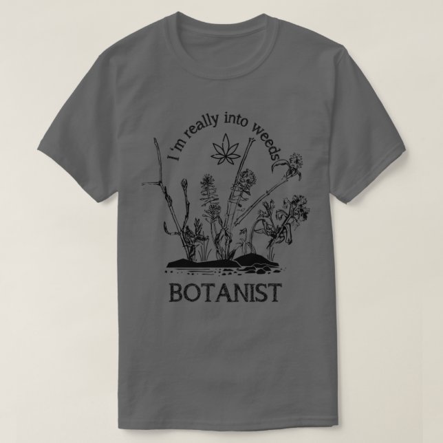 Jag är verkligen in i ogräs Botanist T Shirt (Design framsida)