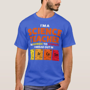 Jag är vetenskapslärare... Jag är allergisk Teach. T Shirt