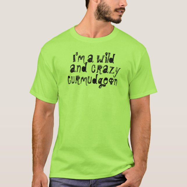 Jag är Vild och Crazy Curmudgeon Tee (Framsida)