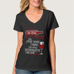 Jag är Vin entusiast ju mer Vin Zi dricker T Shirt