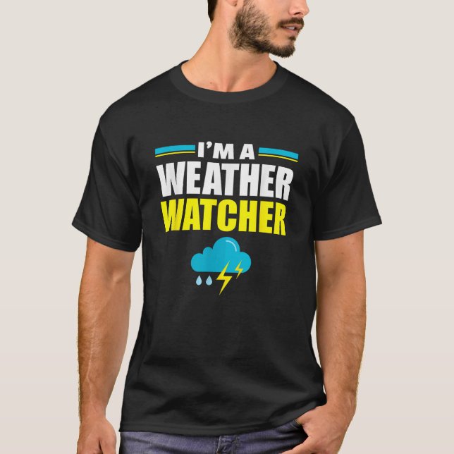 Jag är Weather Watcher Funny Meteorologi Meteorolo T Shirt (Framsida)