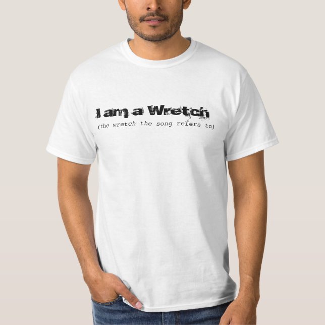 Jag är Wretch, sång refererar till... T Shirt (Framsida)