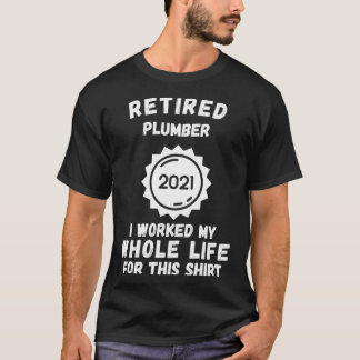 Jag arbetade hela mitt liv för Rörmott 2021 T Shirt