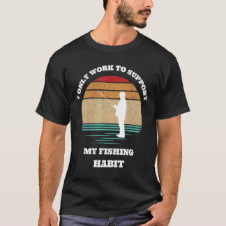Jag arbetar bara för att stödja min fiskarvana fis t shirt