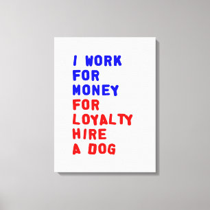 Jag arbetar för pengar för att hysa en Hund Canvastryck