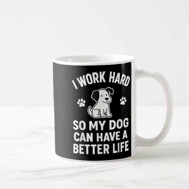 Jag arbetar hårt för att mitt Hundar ska få en bät Kaffemugg (Höger)