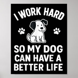 Jag arbetar hårt för att mitt Hundar ska få en bät Poster