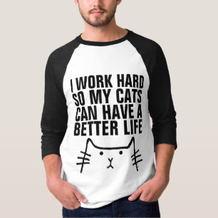 JAG ARBETAR HÅRT SÅ ATT CATS KAN HA BÄTTRE LIV, T SHIRT