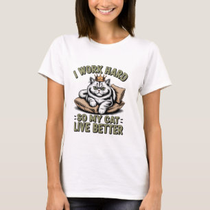 Jag arbetar hårt så att min katt kan få ett bättre t shirt