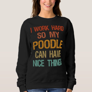 Jag arbetar hårt så att Pudel kan ha Nice Sak T Shirt