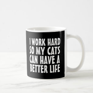 JAG ARBETAR HÅRT SÅ MIN KATT KAN HA BÄTTRE LIVSKAT KAFFEMUGG